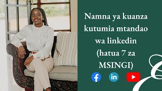 Namna ya kuanza kutumia mtandao wa linkedin (hatua 7 za MSINGI)