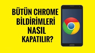 Bütün Chrome Bildirimleri Nasıl Kapatılır?