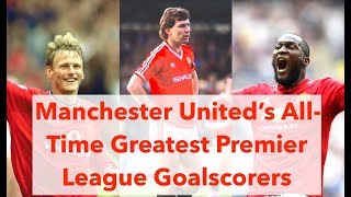 MANCHESTER UNITED'S GREATEST Premier League goalscorers