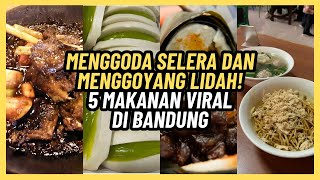 MENGGODA SELERA DAN MENGGOYANG LIDAH! COBAIN 5 MAKANAN VIRAL DI BANDUNG INI YUK