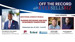 OFFTHERECORD w/ KyleSellsBiz: Emotional Literacy in M&A: Guiding Decisions & Risk in Biz Transitions