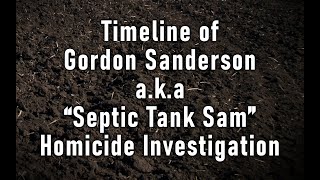 Timeline of Gordon Sanderson, a.k.a “Septic Tank Sam,” historic homicide investigation