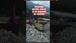 IKN Nusantara siap menerima Material Boulder dari PT. Maxima Tiga Berkat, Site Palu. #iknnusantara