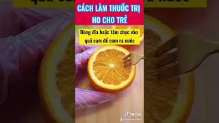 CÁCH LÀM NƯỚC CAM TRỊ HO CHO BÉ.