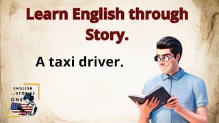 English Story for Listening | Learning English through story  | Interesting story  | A Taxi Driver