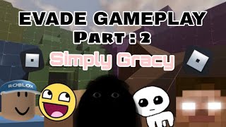 Evade gameplay PT 2 (Simply Gracy)