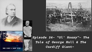 "Ol' Hoaxy"- The Tale of George Hull & The Cardiff Giant