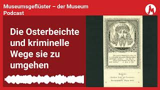 Die Osterbeichte und kriminelle Wege sie zu umgehen | Museumsgeflüster – der Museum Podcast