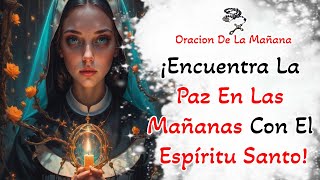 📿 Oracion De La Mañana 📿 Despierta Tu Alma: ¡Encuentra La Paz En Las Mañanas Con El Espíritu Santo!