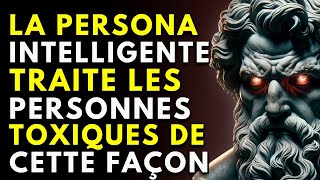 15 FAÇONS INTELLIGENTES DE GÉRER LES PERSONNES TOXIQUES | Philosophie du STOICISME