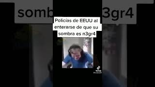 POLICIAS DE EEUU AL ENTERARSE QUE SU SOMBRA ES NEGRA