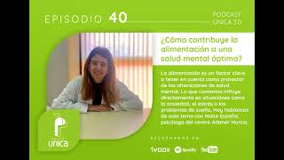 40 PODCAST UNICA 3.0 ¿Cómo contribuye la alimentación a una salud mental óptima?