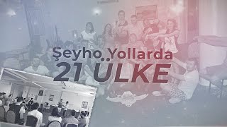 Şeyho Yollarda - 21 ÜLKE