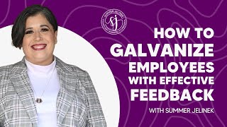 How To Galvanize Your Employees With Effective Feedback