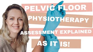 Pelvic floor physiotherapy assessment explained as it is!