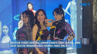 BENTUK THREE QUEENS, DINAR CANDY, CUPI CUPITA, DANUCIE SUCITA REMAKE LAGU ORANG YANG SALAH