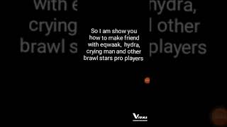 How to make friend hydra, eqwaak in brawl stars.