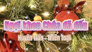 NGỢI KHEN CHÚA ĐÃ ĐẾN -  Huyên Trần & Thiên Toại | Nhạc Thánh Giáng Sinh Tin Lành