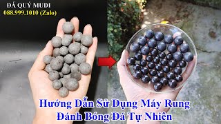 HƯỚNG DẪN SỬ DỤNG MÁY RUNG ĐÁNH BÓNG ĐÁ QUÝ