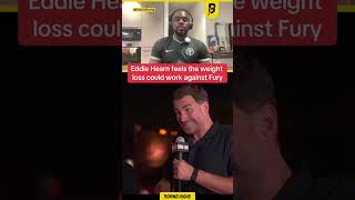 Eddie Hearn Feels The Weight Loss Could Work Against Fury!🤔