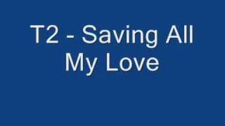 T2 - Saving All My love