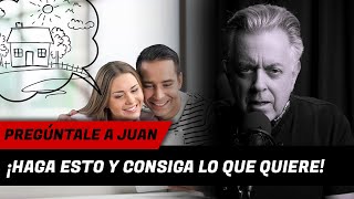 Pregúntale a Juan: ¡Haga esto y consiga lo que quiere!