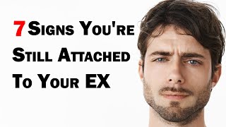 7 Signs You're Still Attached To Your EX