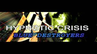 BLUE DESTROYERS - HYPNOTIC CRISIS (HQ)