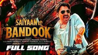 Saiyaan Ki Bandook Nawazuddin Siddiqui | Saiyaan ki Bandook Full song release date Nawazuddin