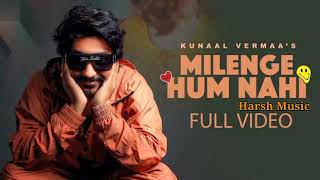 Milenge Hum Nahi (Full Video) | Kunaal Vermaa | Aditya Dev | Latest Songs 2024 | Hindi Songs 2024