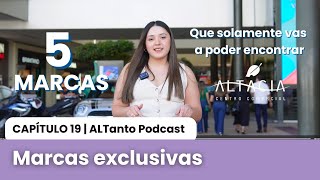 CAP 19 Marcas exclusivas de Centro Comercial Altacia | ALTanto Podcast