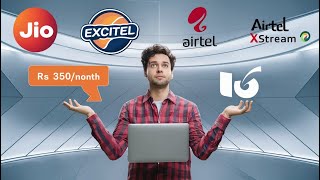 Broadband connection: Airtel v/s jio v/s excitel and local