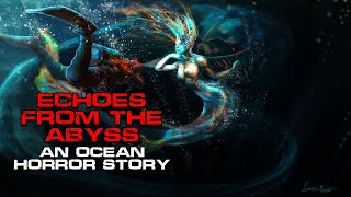 Ocean Creepypasta | Echoes of the Abyss | Horror Short Story