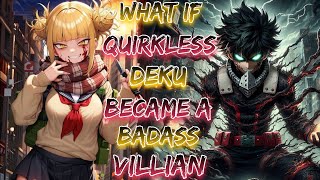 What If Quirkless Deku Became A Badass Villain!? | Part 1