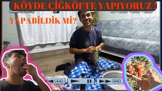 KÖYDE ÇİĞ KÖFTE YAPIYORUZ!!/YAPABİLDİK Mİ??