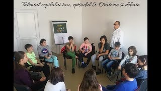 Talentul copilului tău. Episodul 5. Oratorie și debate