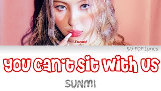 Sunmi (선미) – You can't sit with us Colour Coded Lyrics (Han/Rom/Eng)