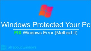 Fix Windows Protected Your  Pc : Method 2