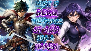 What If Deku The Prince Of Asia Had A Harem!? | Part 1