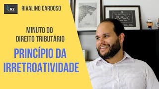 Irretroatividade - Minuto do Direito Tributário