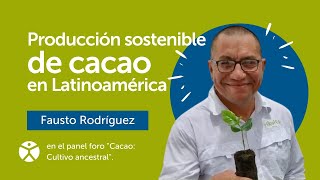 Producción sostenible de cacao en Latinoamérica | Fausto Rodríguez (Rikolto)