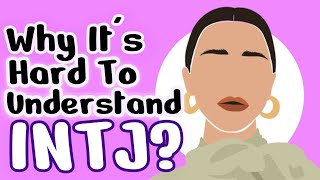 Why It's Hard To Understand INTJs?