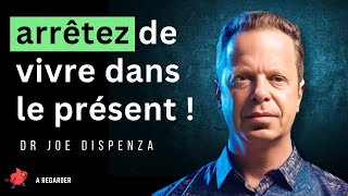 Pourquoi vivre dans le moment présent est dangereux ! Dr Joe Dispenza en français