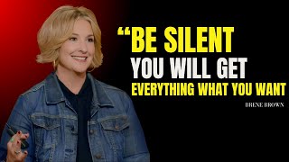 "Be Silent You Will Get Everything What You Want": | Brene Brown Best Motivational Speech