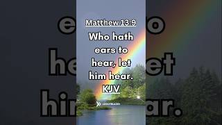 Share the Good News. Bible Verse of the Day. Matthew 13:9 KJV