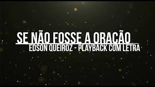 Se não fosse a oração - Edson Queiroz Playback com letra