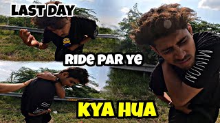 Last Day Ride Par Ye kya Hua