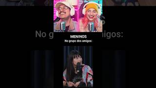 Meninos vs Meninas no grupo dos amigos