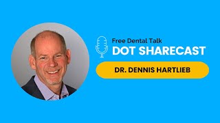 Ep. 55: Playing as a Team in Dentistry | Dr. Dennis Hartlieb | DOT Sharecast