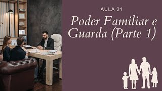 Aula 21 -  Poder Familiar e Guarda (Parte 1)